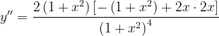 \dpi{120} y''=\frac{2\left ( 1+x^{2} \right )\left [ -\left ( 1+x^{2} \right )+2x \cdot 2x\right ]}{\left ( 1+x^{2} \right )^{4}}